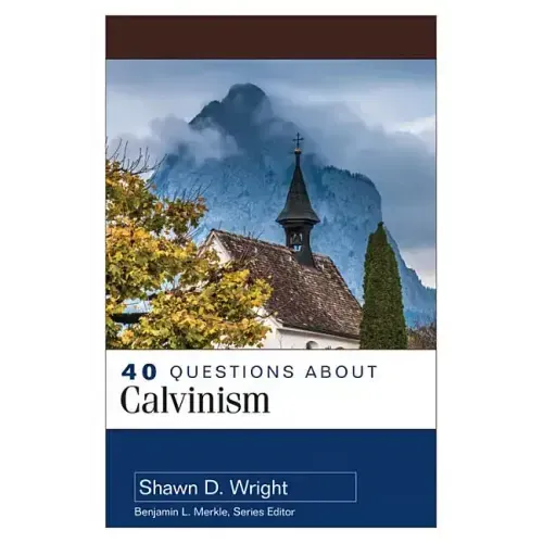 40 Questions about Calvinism