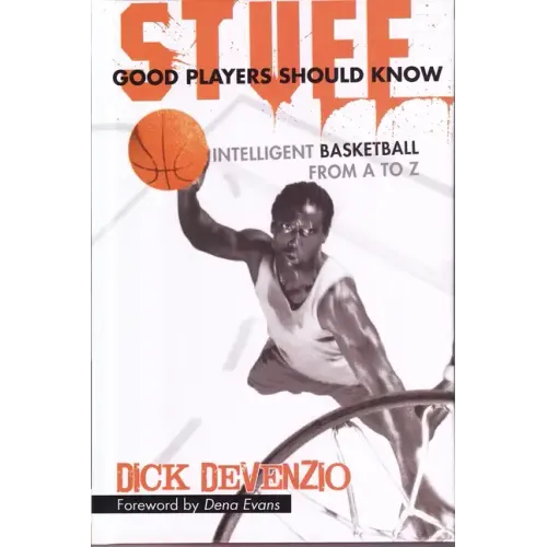 Stuff Good Players Should Know: Intelligent Basketball from A to Z