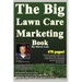 The Big Lawn Care Marketing Book: This Book Contains 470 Pages Of Marketing Ideas To Help Your Lawn Care & Landscaping Business Grow.