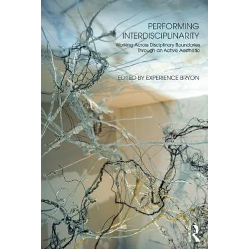 Performing Interdisciplinarity: Working Across Disciplinary Boundaries Through an Active Aesthetic