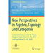 New Perspectives in Algebra, Topology and Categories: Summer School, Louvain-La-Neuve, Belgium, September 12-15, 2018 and September 11-14, 2019