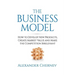 The Business Model: How to Develop New Products, Create Market Value and Make the Competition Irrelevant