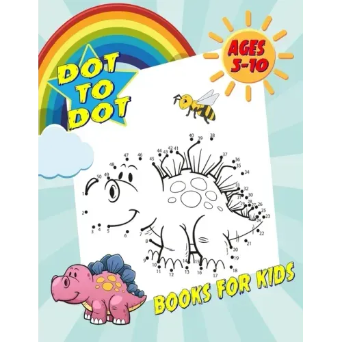 Dot To Dot Books For Kids Ages 5-10: Fun and Challenging Dot to Dot Puzzles for Kids, Toddlers, Boys and Girls. (Boys & Girls Connect The Dots Activit