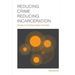 Reducing Crime, Reducing Incarceration: Essays on Criminal Justice Innovation