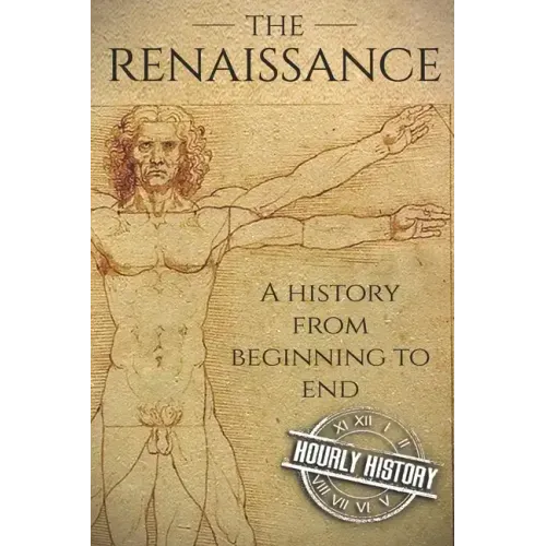 The Renaissance: A History From Beginning to End