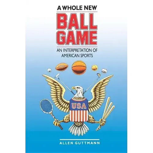A Whole New Ball Game: An Interpretation of American Sports
