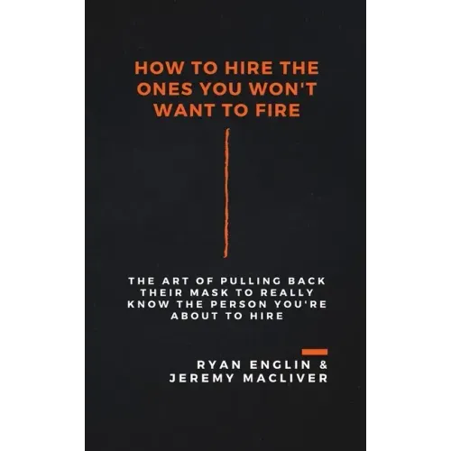 How to Hire the Ones You Won't Want to Fire
