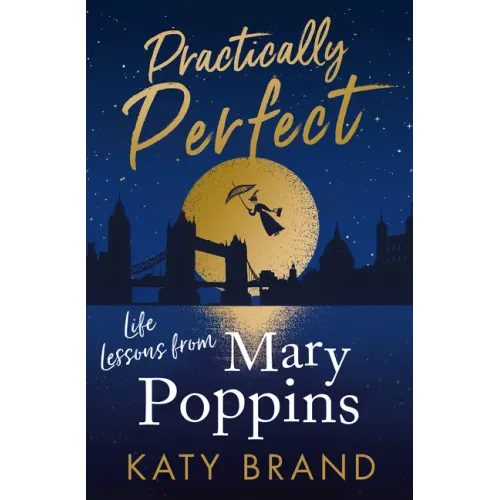Practically Perfect: Life Lessons from Mary Poppins