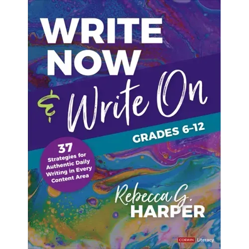 Write Now & Write On, Grades 6-12: 37 Strategies for Authentic Daily Writing in Every Content Area