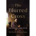 The Blurred Cross: A Writer's Difficult Journey with God