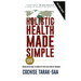 Holistic Health Made Simple: A Beginner's Guide To Better Health and Healthy Living