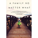 A Family No Matter What: The Journey to a Beautiful Divorce, Happy Children, and a Vibrant Life