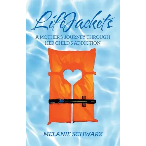 Lifejackets: A Mother's Journey Through Her Child's Addiction