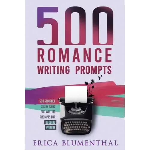500 Romance Writing Prompts: Romance Story Ideas and Writing Prompts for Budding Writers
