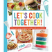 Let's Cook Together!: Fun and Tasty Recipes to Make with Your Kids!