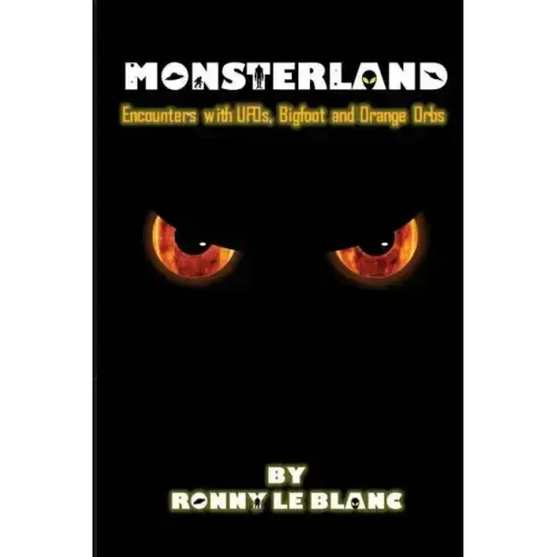 Monsterland: Encounters with UFOs, Bigfoot and Orange Orbs