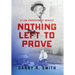 Nothing Left to Prove: A Law Enforcement Memoir