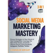 Social Media Marketing Mastery: 3 in 1 - Proven Strategies to Stay Ahead of Your Competition, Leverage the New Viral Trends, and Build a Massive Brand
