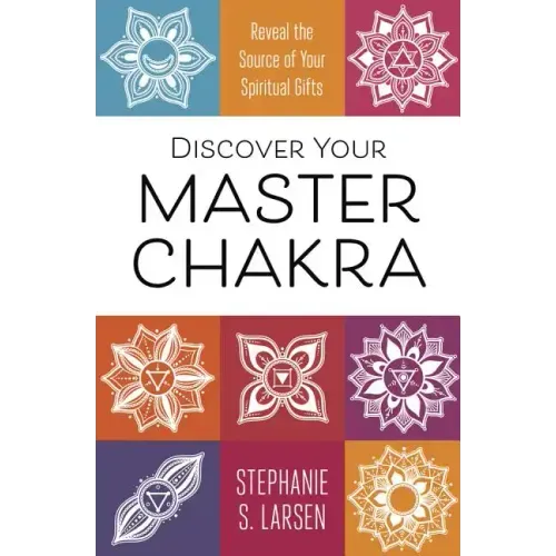 Discover Your Master Chakra: Reveal the Source of Your Spiritual Gifts