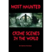 Most Haunted Crime Scenes In The World