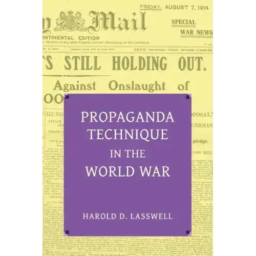 Propaganda Technique in the World War (with Supplemental Material)