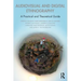Audiovisual and Digital Ethnography: A Practical and Theoretical Guide