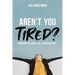 Aren't You Tired?: Embracing the Lord's Call to Enter His Rest