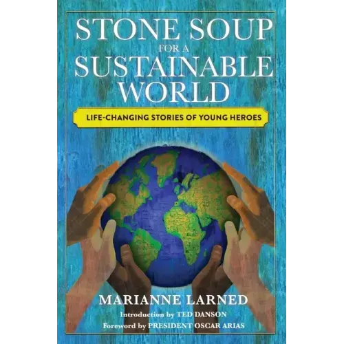 Stone Soup for a Sustainable World: Life-Changing Stories of Young Heroes