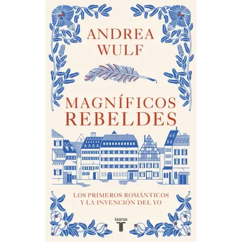 Magníficos Rebeldes: Los Primeros Románticos Y La Invención del Yo / Magnificent Rebels the First Romantics and the Invention of the Self