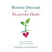 Buried Dreams Planted Hope: Finding Hope in Life's Darkest Moments