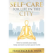 Self-Care for Life in the City: How to nourish your mind, body and soul in a fast-paced world