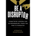Be a Disruptor: Streetwise Lessons for Entrepreneurs--From the Mob to Mandates