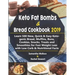 Keto Fat Bombs & Bread Cookbook 2019: Learn 500 New, Quick & Easy Ketogenic Bread, Muffins, Buns, Cookies, Snacks, Treats and Smoothies for Fast Weigh