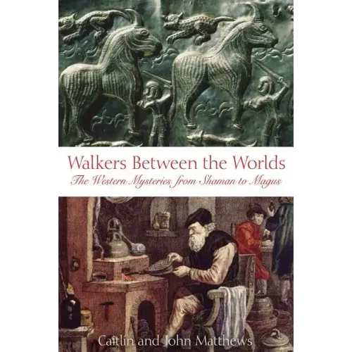Walkers Between the Worlds: The Western Mysteries from Shaman to Magus