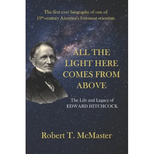 All the Light Here Comes from Above: The Life and Legacy of Edward Hitchcock