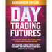 Day Trading Futures: Learn How Day Trading and Futures Work to Build your Financial Freedom. How to Become a Smart Trader to Don't Lose Mon