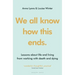 We All Know How This Ends: Lessons about Life and Living from Working with Death and Dying