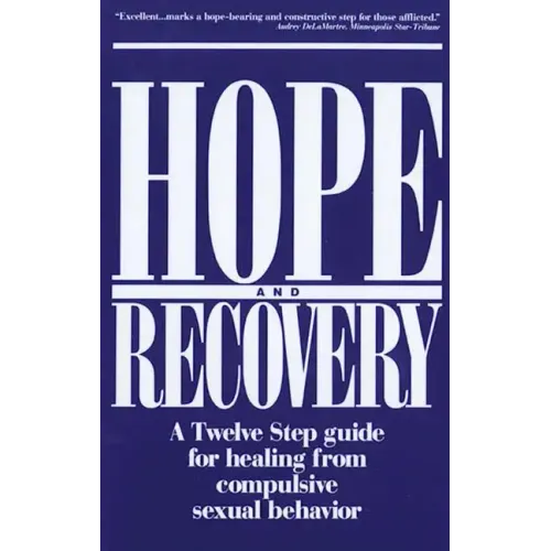 Hope and Recovery: A Twelve Step Guide for Healing from Compulsive Sexual Behavior