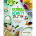 The Natural Beauty Solution: Break Free from Commerical Beauty Products Using Simple Recipes and Natural Ingredients