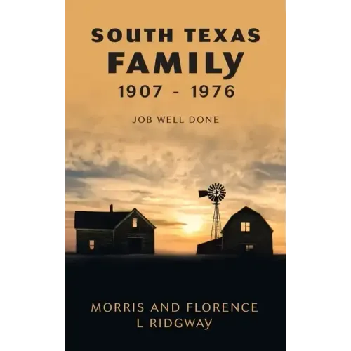 South Texas Family 1907 - 1976: Job Well Done