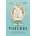 Watches: A Complete History of the Technical and Decorative Development of the Watch