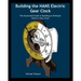 Building the Hans Electric Gear Clock: The Illustrated Guide to Building an Heirloom Electric Gear Clock.