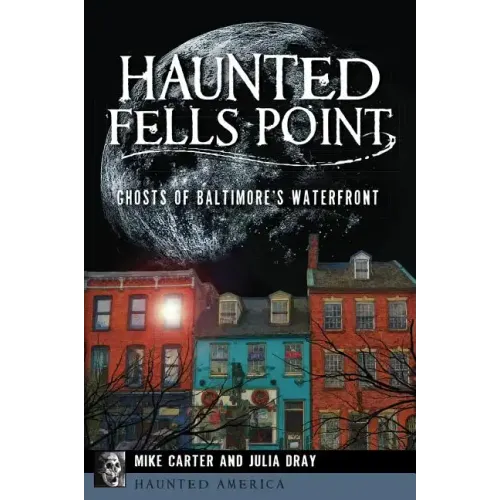 Haunted Fells Point: Ghosts of Baltimore's Waterfront