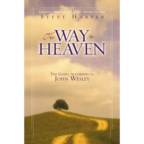 The Way to Heaven: The Gospel According to John Wesley