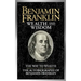 Benjamin Franklin Wealth and Wisdom: The Way to Wealth and the Autobiography of Benjamin Franklin
