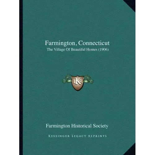 Farmington, Connecticut: The Village Of Beautiful Homes (1906)