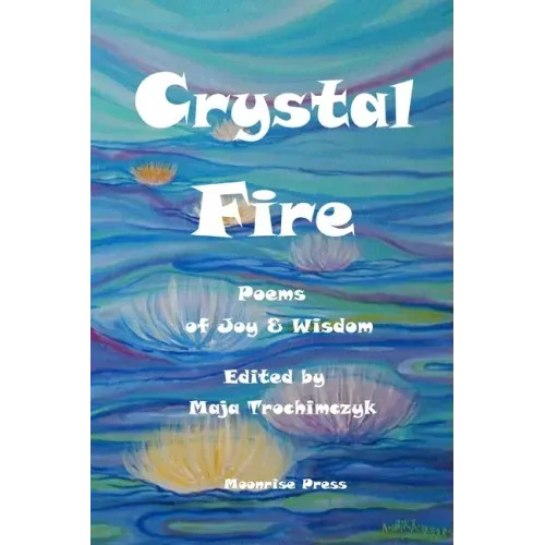 Crystal Fire. Poems of Joy and Wisdom