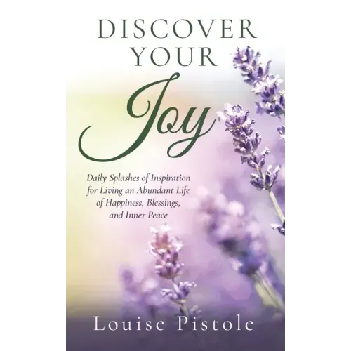 Discover Your Joy: Daily Splashes of Inspiration for Living an Abundant Life of Happiness, Blessings, and Inner Peace