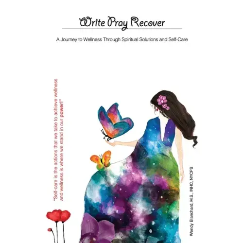Write Pray Recover: A Journey To Wellness Through Spiritual Solutions and Self Care