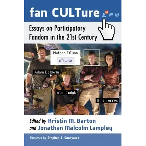Fan CULTure: Essays on Participatory Fandom in the 21st Century